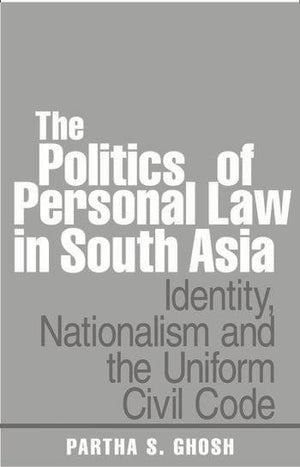 THE POLITICS OF PERSONAL LAW IN SOUTH ASIA