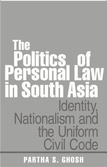 THE POLITICS OF PERSONAL LAW IN SOUTH ASIA