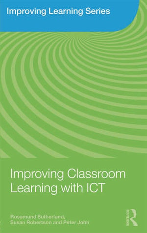 IMPROVING LEARNING SERIES: IMPROVING CLASSROOM LEARNING WITH ICT