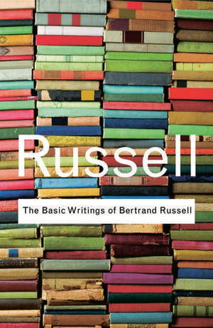 THE BASIC WRITINGS OF BERTRAND RUSSELL