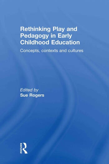 RETHINKING PLAY AND PEDAGOGY IN EARLY CHILDHOOD EDUCATION
