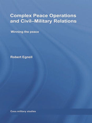 COMPLEX PEACE OPERATIONS AND CIVIL-MILITARY RELATIONS