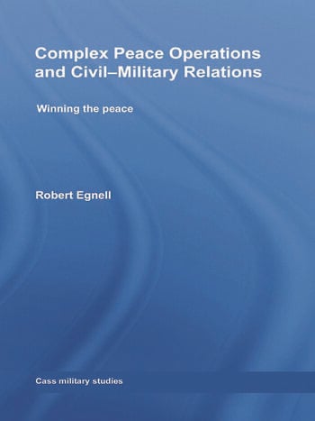 COMPLEX PEACE OPERATIONS AND CIVIL-MILITARY RELATIONS