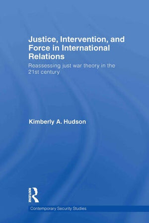 JUSTICE, INTERVENTION, AND FORCE IN INTERNATIONAL RELATIONS