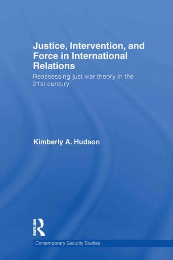JUSTICE, INTERVENTION, AND FORCE IN INTERNATIONAL RELATIONS