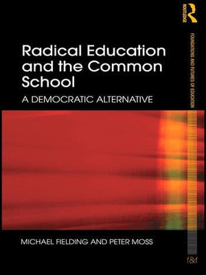 RADICAL EDUCATION AND THE COMMON SCHOOL