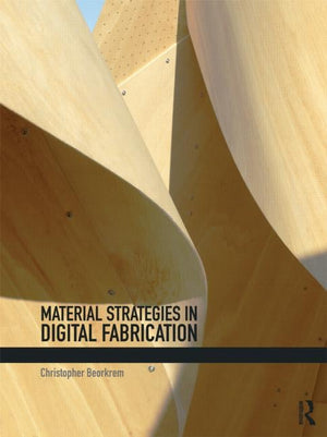 MATERIAL STRATEGIES IN DIGITAL FABRICATION