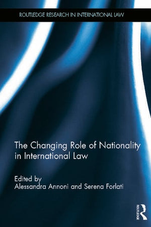THE CHANGING ROLE OF NATIONALITY IN INTERNATIONAL LAW