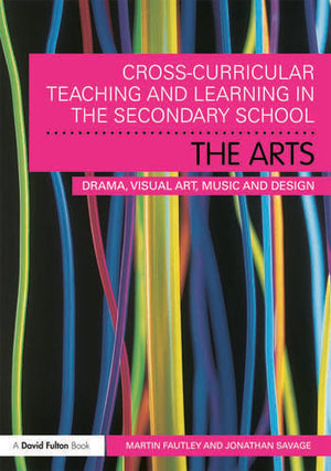 CROSS-CURRICULAR TEACHING AND LEARNING IN THE SECONDARY SCHOOL - THE ARTS