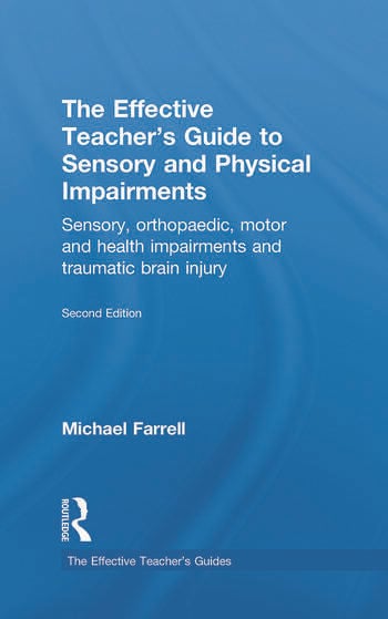 THE EFFECTIVE TEACHER'S GUIDE TO SENSORY AND PHYSICAL IMPAIRMENTS