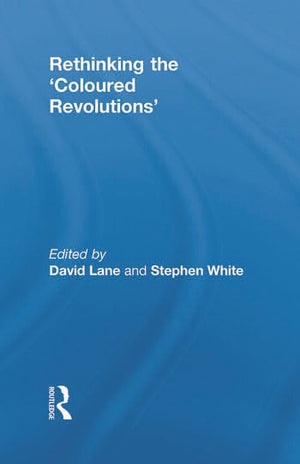RETHINKING THE 'COLOURED REVOLUTIONS'