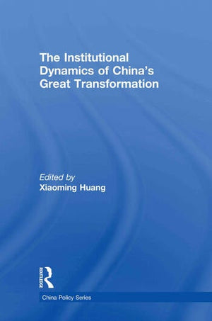 THE INSTITUTIONAL DYNAMICS OF CHINA'S GREAT TRANSFORMATION