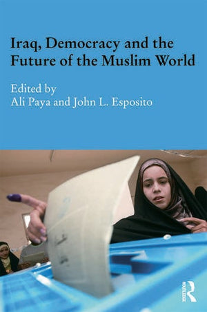 IRAQ, DEMOCRACY AND THE FUTURE OF THE MUSLIM WORLD