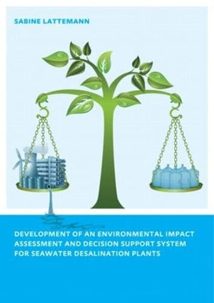 DEVELOPMENT OF AN ENVIRONMENTAL IMPACT ASSESSMENT AND DECISION SUPPORT SYSTEM FOR SEAWATER DESALINATION PLANTS