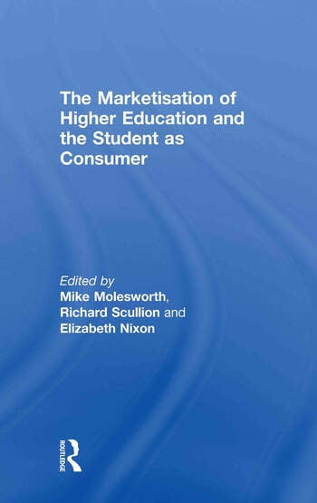THE MARKETISATION OF HIGHER EDUCATION AND THE STUDENT AS CONSUMER