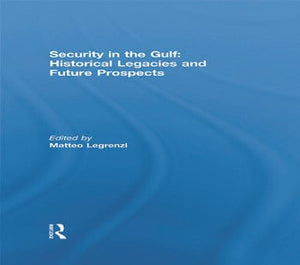 SECURITY IN THE GULF: HISTORICAL LEFACIES AND FUTURE PROSPECTS