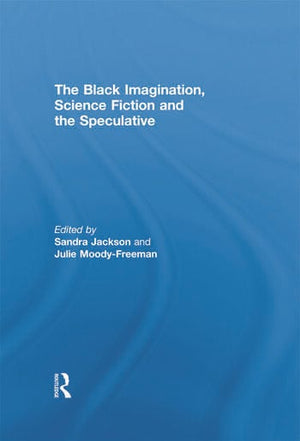 THE BLACK IMAGINATION, SCIENCE FICTION AND THE SPECULATIVE