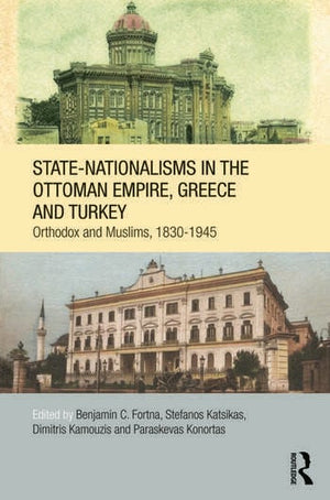 STATE-NATIONALISMS IN THE OTTOMAN EMPIRE, GREECE AND TURKEY