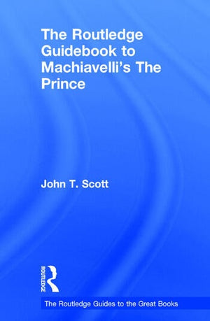 THE ROUTLEDGE GUIDEBOOK TO MACHIAVELLI'S THE PRINCE