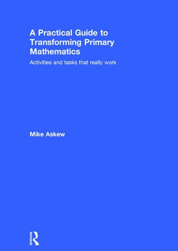 A PRACTICAL GUIDE TO TRANSFORMING PRIMARY MATHEMATICS