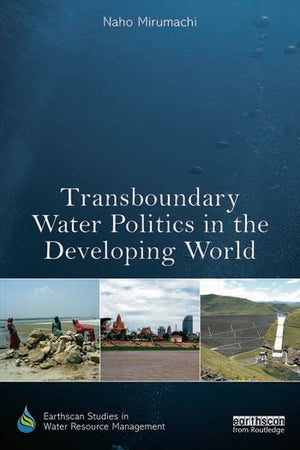 TRANSBOUNDARY WATER POLITICS IN THE DEVELOPING WORLD