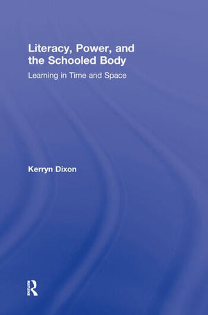 LITERACY, POWER AND THE SCHOOLED BODY