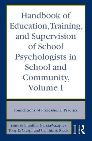 HANDBOOK OF EDUCATION, TRAINING AND SUPERVISION OF SCHOOL PSYCHOLOGISTS IN SCHOOL AND COMMUNITY - VOLUME I
