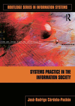 ROUTLEDGE SERIES INFORMATION SYSTEMS: SYSTEMS PRACTICE IN THE INFORMATION SOCIETY