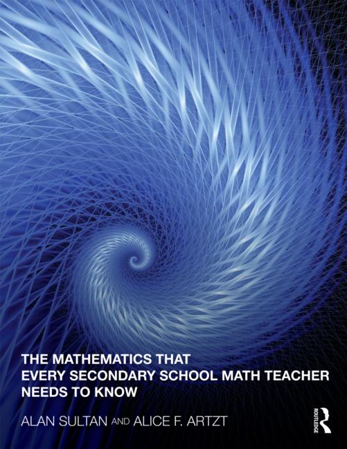 THE MATHEMATICS THAT EVERY SECONDARY SCHOOL MATH TEACHER NEEDS TO KNOW