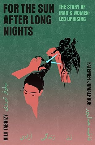 FOR THE SUN AFTER LONG NIGHTS: THE STORY OF IRAN'S WOMEN-LED UPRISING