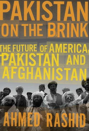 PAKISTAN ON THE BRINK: THE FUTURE OF AMERICA, PAKISTAN, AND AFGHANISTAN