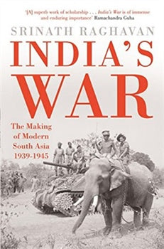 INDIA'S WAR: THE MAKING OF MODERN SOUTH ASIA 1939-1945