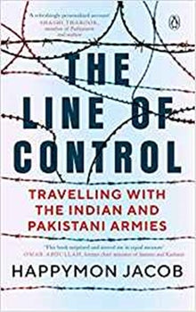 THE LINE OF CONTROL : TRAVELLING WITH THE INDIAN AND PAKISTANI ARMIES