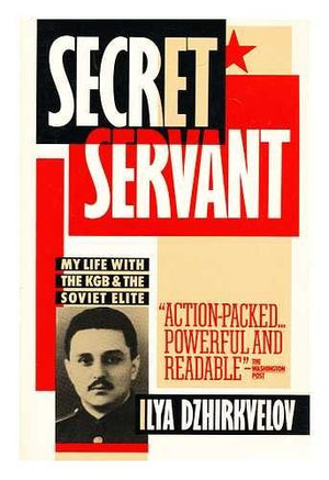 SECRET SERVANT: MY LIFE WITH THE KGB & THE SOVIET ELITE