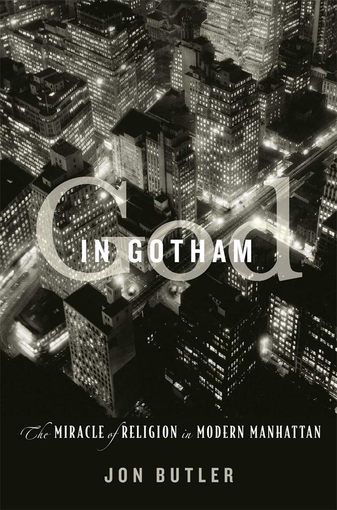 GOD IN GOTHAM: THE MIRACLE OF RELIGION IN MODERN MANHATTAN