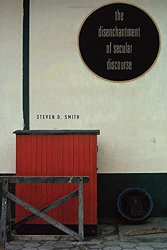 THE DISENCHANTMENT OF SECULAR DISCOURSE