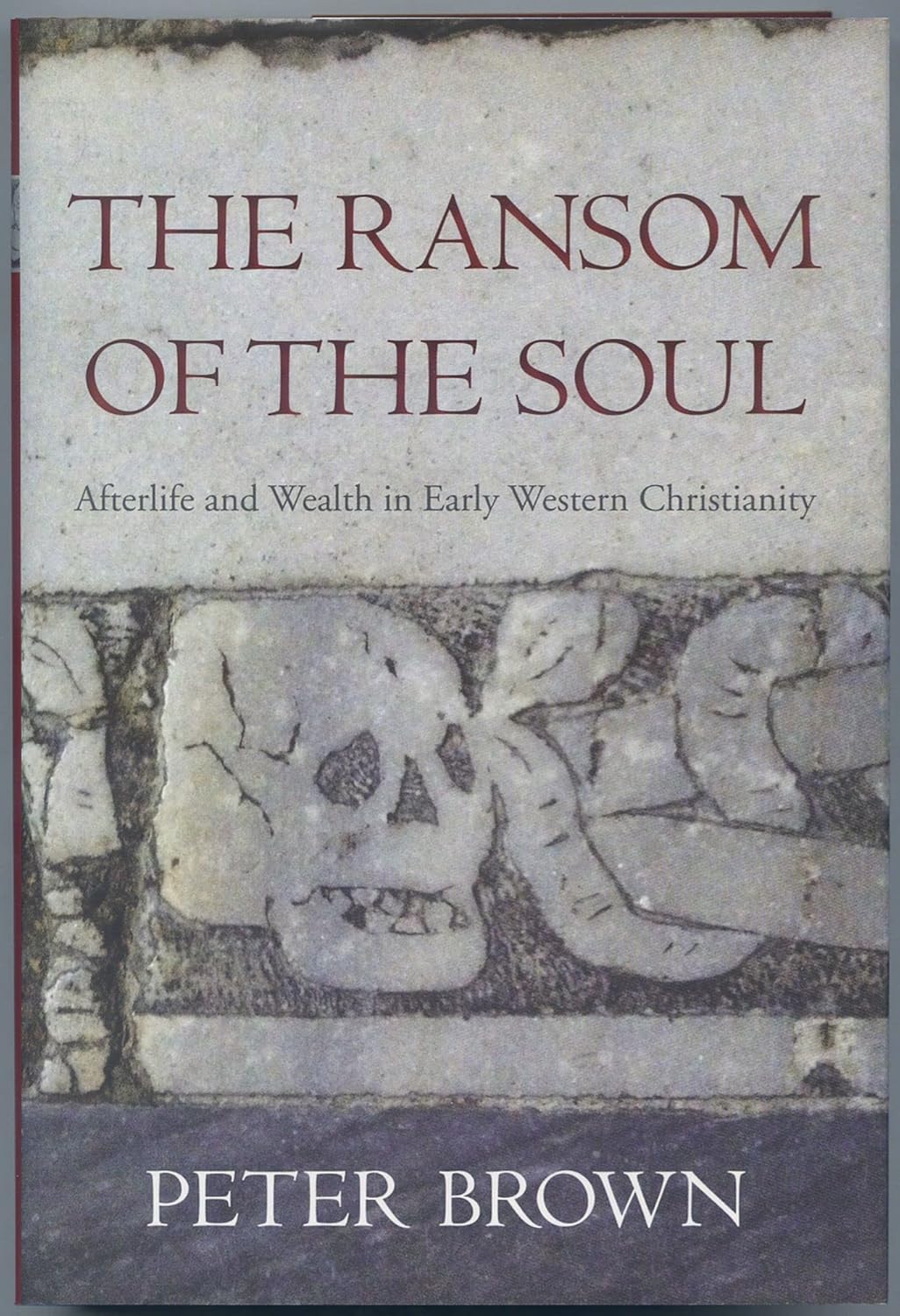 THE RANSOM OF THE SOUL: AFTERLIFE AND WEALTH IN EARLY WESTERN CHRISTIANITY