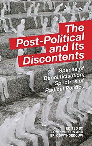 THE POST-POLITICAL AND ITS DISCONTENTS