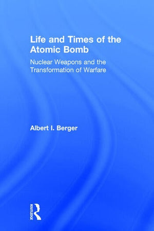 LIFE AND TIMES OF THE ATOMIC BOMB