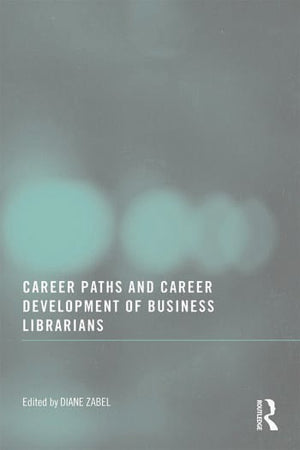 CAREER PATHS AND CAREER DEVELOPMENT OF BUSINESS LIBRARIANS