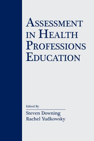 ASSESSMENT IN HEALTH PROFESSIONS EDUCATION