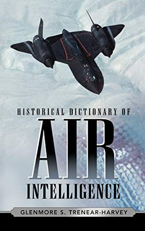 HISTORICAL DICTIONARY OF AIR INTELLIGENCE