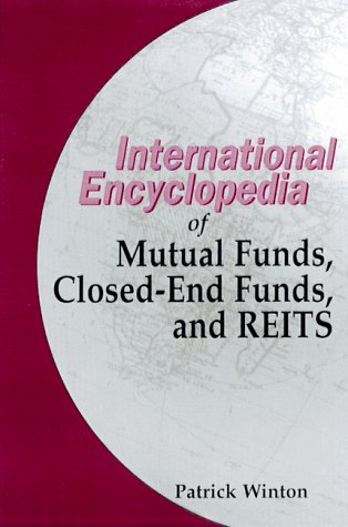 THE INTERNATIONAL ENCYCLOPEDIA OF MUTUAL FUNDS, CLOSED-END FUNDS AND REITS