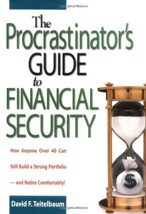THE PROCRASTINATOR'S GUIDE TO FINANCIAL SECURITY