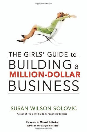 THE GIRL'S GUIDE TO BUILDING A MILLION-DOLLAR BUSINESS