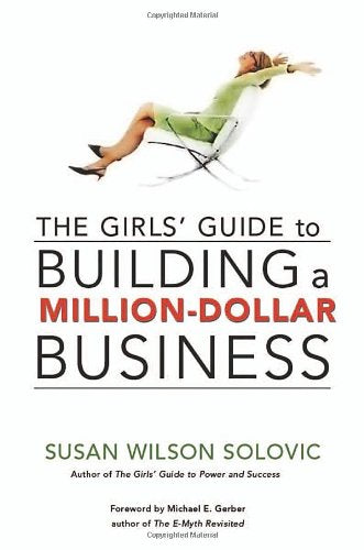 THE GIRL'S GUIDE TO BUILDING A MILLION-DOLLAR BUSINESS
