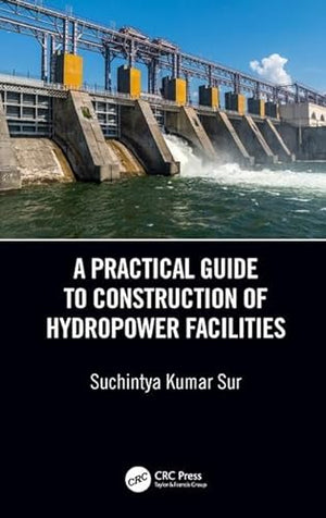 A PRACTICAL GUIDE TO CONSTRUCTION OF HYDROPOWER FACILITIES