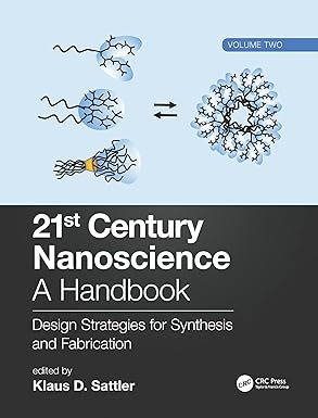 21ST CENTURY NANOSCIENCE – A HANDBOOK: DESIGN STRATEGIES FOR SYNTHESIS AND FABRICATION