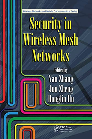 WIRELESS NETWORKS AND MOBILE COMMUNICATIONS SERIES: SECURITY IN WIRELESS MESH NETWORKS