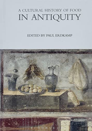 A CULTURAL HISTORY OF FOOD IN ANTIQUITY